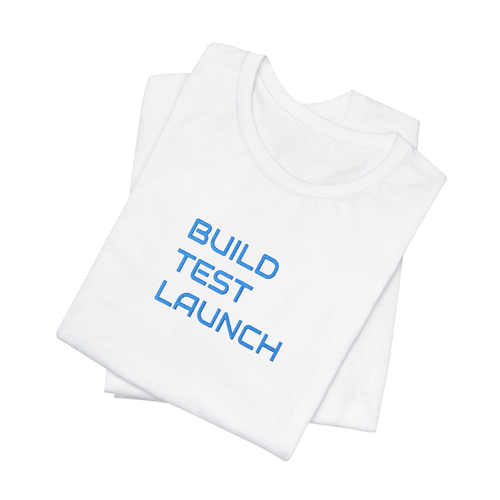 Build Test Launch T-Shirt — Tech Startup & Developer Mission Tee