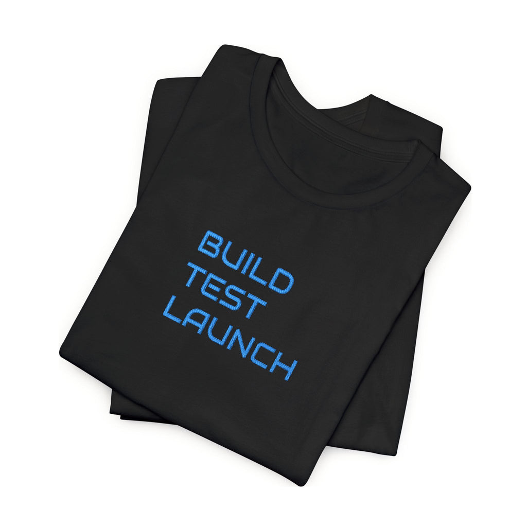 Build Test Launch T-Shirt — Tech Startup & Developer Mission Tee