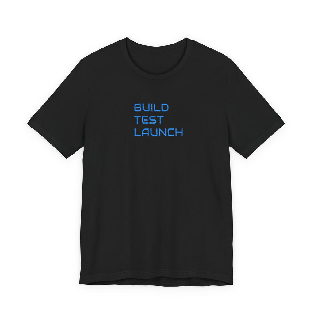 Build Test Launch T-Shirt — Tech Startup & Developer Mission Tee